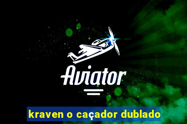 kraven o caçador dublado